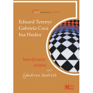 Eduard Terenyi – Gabriela Coca – Ina Hudea, Interferenţa artelor, vol.I Gândirea dualistă